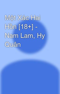 Một Xác Hai Hồn [18+] - Nam Lam, Hy Quân