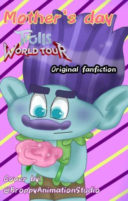 mother's day - Short Trolls World tour fanfic.  ||COMPLETED STORY||