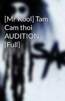[Mr Kool] Tam Cam thoi AUDITION [Full]