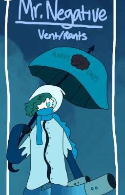 💙 ❝ Mr. Negative ❞ - Vent / Rant book 💙