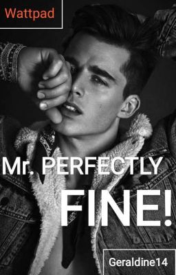 Mr. PERFECTLY FINE!