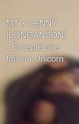 MT × LENNY [LONGANSON] - Excepté une fois au Unicorn