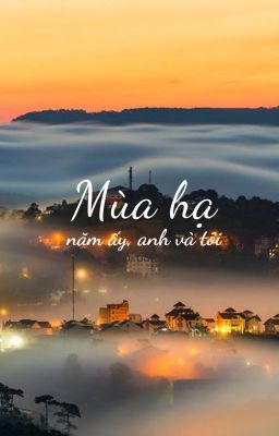 Mùa hạ năm ấy, anh và tôi.