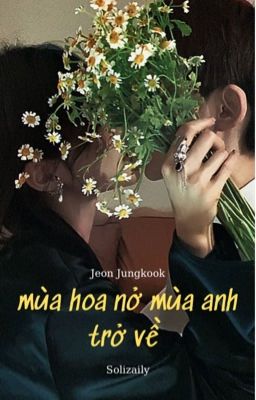 Mùa hoa nở mùa anh trở về | jungkook
