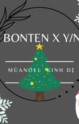 MÙA NOEL KINH DỊ | BONTEN X Y/N