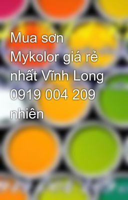 Mua sơn Mykolor giá rẻ nhất Vĩnh Long 0919 004 209 nhiên