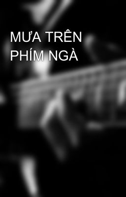 MƯA TRÊN PHÍM NGÀ