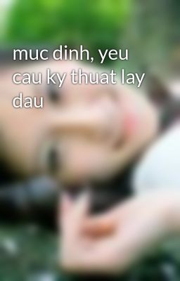 muc dinh, yeu cau ky thuat lay dau