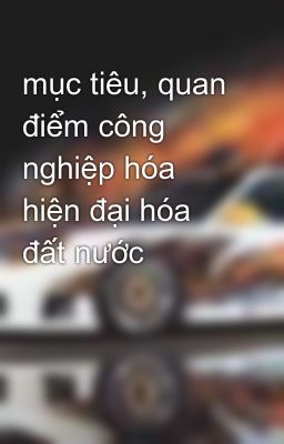 mục tiêu, quan điểm công nghiệp hóa hiện đại hóa đất nước