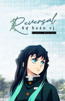 [Muichirou x Reader] - Reversal (Sự hoán vị)