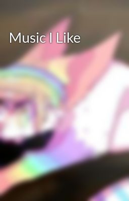 Music I Like 