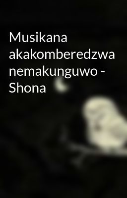 Musikana akakomberedzwa nemakunguwo - Shona