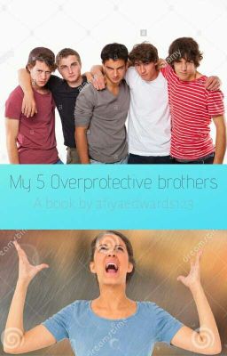 My 5 Overprotective brothers