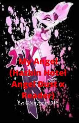 My Angel (Hazbin hotel Angel Dust x Reader)