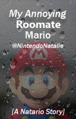 My Annoying Roomate Mario [Nat x Mario]