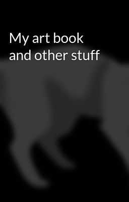 My art book and other stuff