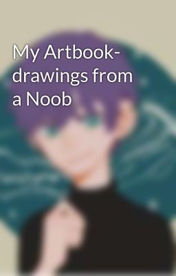 My Artbook- drawings from a Noob