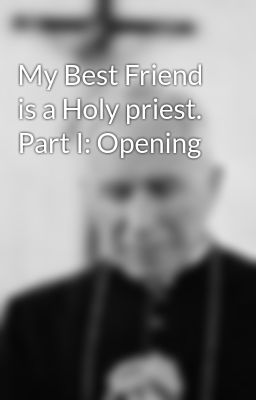 My Best Friend is a Holy priest. Part I: Opening