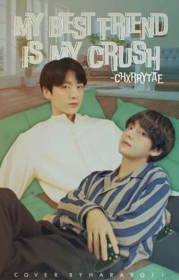 My Best Friend Is My Crush - KookTae 