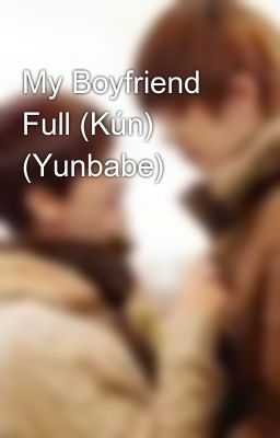 My Boyfriend Full (Kún) (Yunbabe)