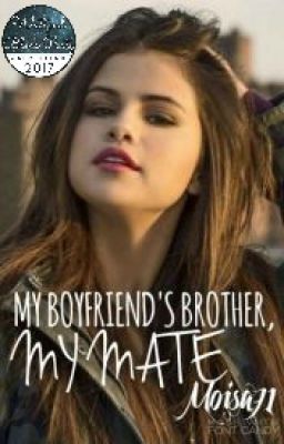 My Boyfriends Brother, my Mate (Edited Chapter 1-12)