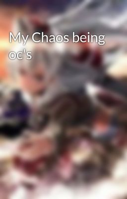 My Chaos being oc's