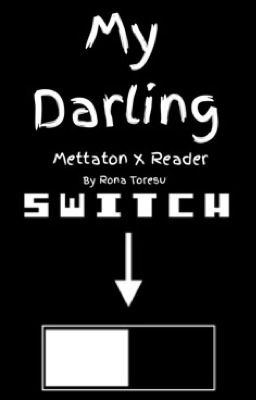 My Darling |Mettaton X-Reader| 