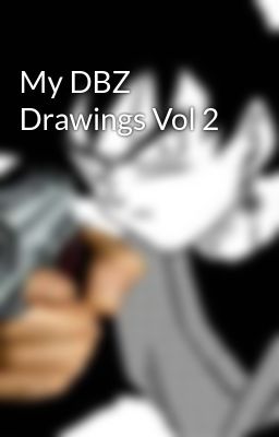 My DBZ Drawings Vol 2