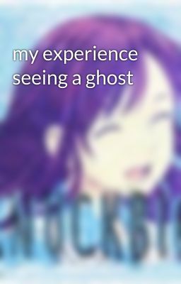 my experience seeing a ghost