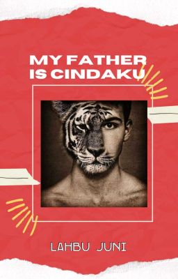 My Father Is Cindaku (Selesai)