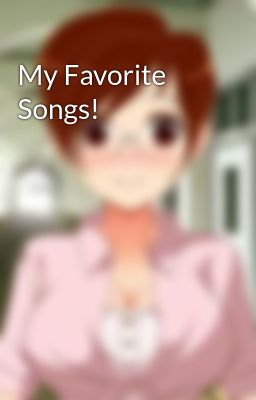 My Favorite Songs!