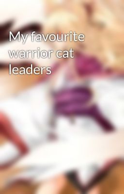 My favourite warrior cat leaders