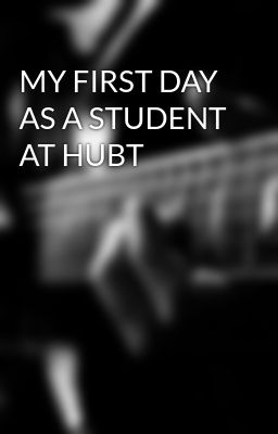MY FIRST DAY AS A STUDENT AT HUBT