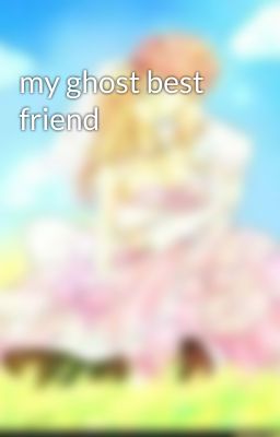 my ghost best friend