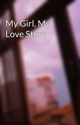 My Girl, My Love Story 