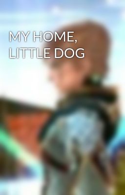 MY HOME, LITTLE DOG