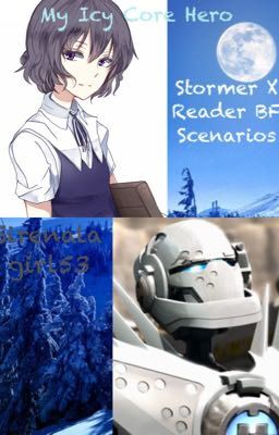 My Icy Core Hero (Stormer X Reader BF Scenarios)