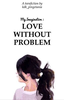 My Imagination : Love Without Problem 