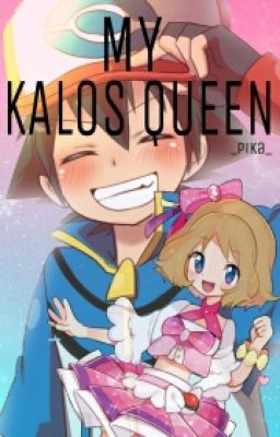 My Kalos Queen - An Amourshipping Fanfic (ON HOLD)