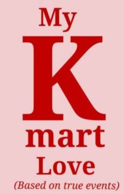 My Kmart Love (Based On True Events)