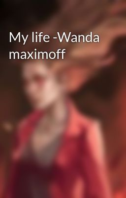 My life -Wanda maximoff 