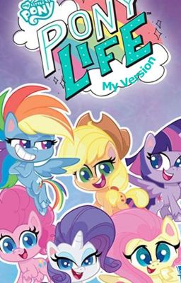 My Little Pony: Pony Life (My Version)