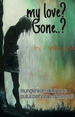 my love, gone...? (selesai)