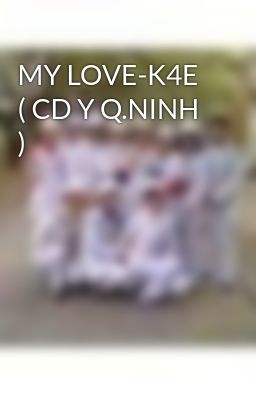 MY LOVE-K4E ( CD Y Q.NINH )