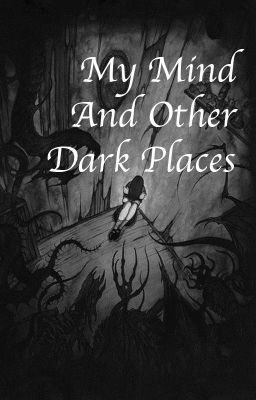 My Mind And Other Dark Places