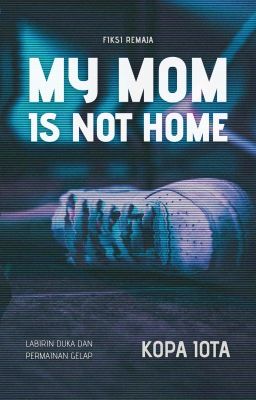 My Mom Is Not Home