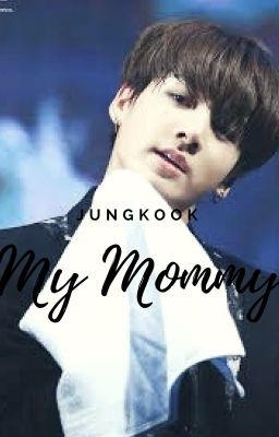 My Mommy +18 // J. Jungkook