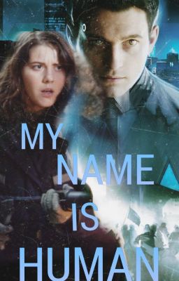 MY NAME IS HUMAN (CONNOR, DETROIT BECOME HUMAN)