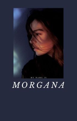 My Name is Morgana.