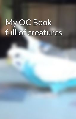 My OC Book full of creatures